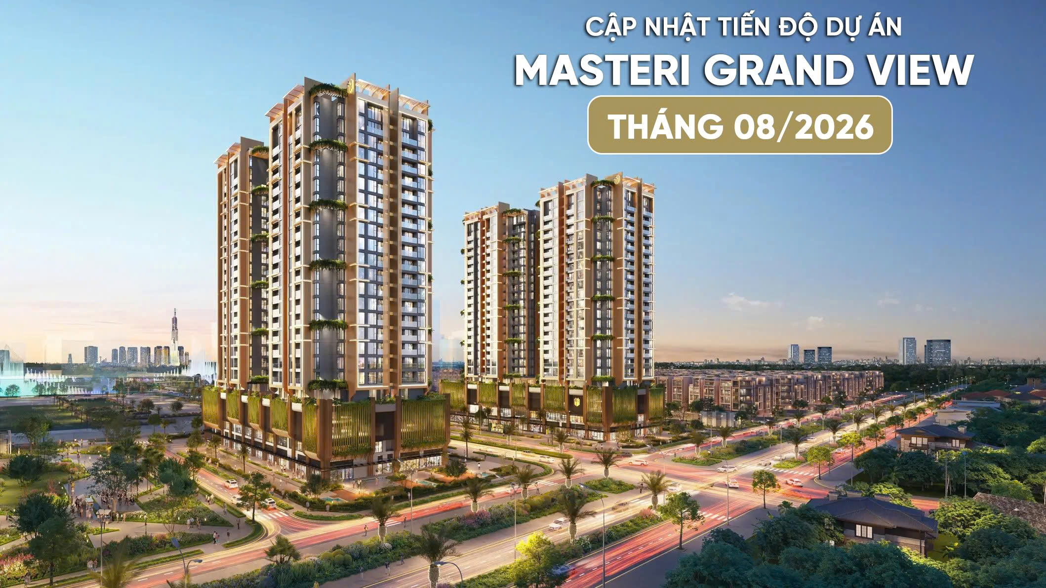 CẬP NHẬT TIẾN ĐỘ DỰ ÁN MASTERI GRAND VIEW THÁNG 8/2026